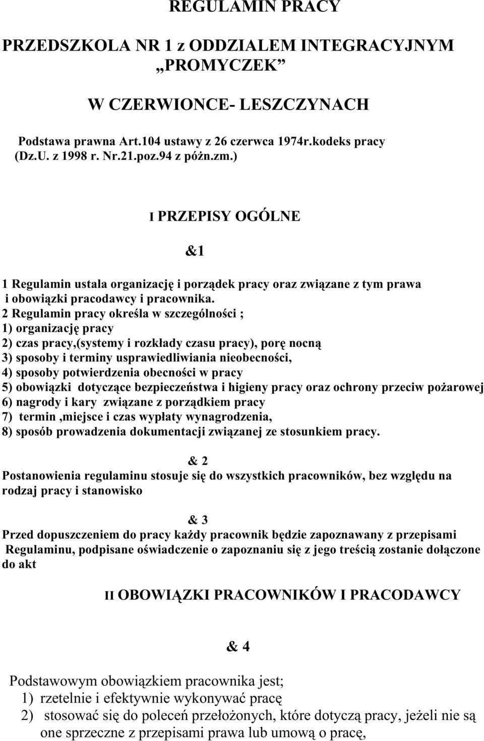2 Regulamin pracy określa w szczególności ; 1) organizację pracy 2) czas pracy,(systemy i rozkłady czasu pracy), porę nocną 3) sposoby i terminy usprawiedliwiania nieobecności, 4) sposoby