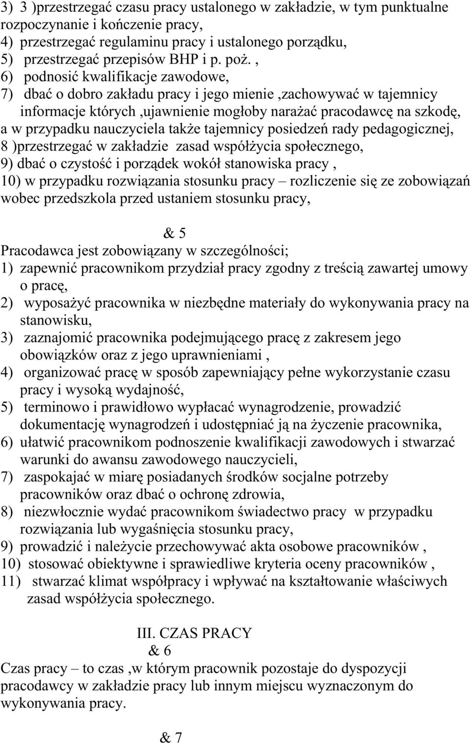 takŝe tajemnicy posiedzeń rady pedagogicznej, 8 )przestrzegać w zakładzie zasad współŝycia społecznego, 9) dbać o czystość i porządek wokół stanowiska pracy, 10) w przypadku rozwiązania stosunku
