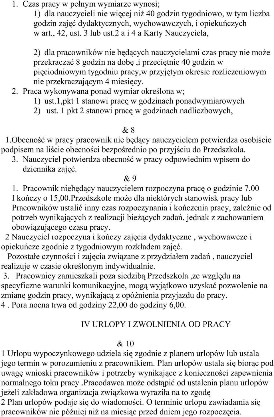 rozliczeniowym nie przekraczającym 4 miesięcy. 2. Praca wykonywana ponad wymiar określona w; 1) ust.1,pkt 1 stanowi pracę w godzinach ponadwymiarowych 2) ust.