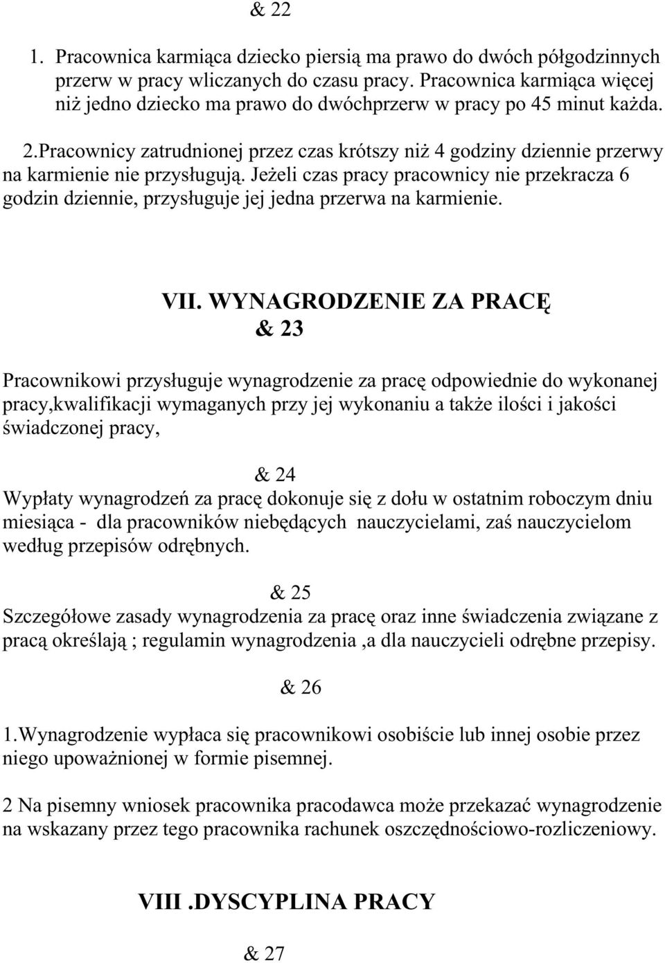Pracownicy zatrudnionej przez czas krótszy niŝ 4 godziny dziennie przerwy na karmienie nie przysługują.