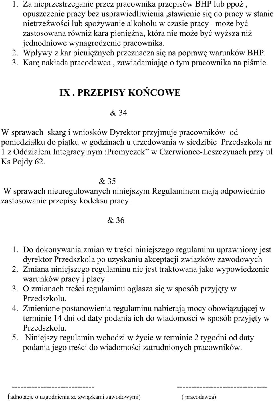 Karę nakłada pracodawca, zawiadamiając o tym pracownika na piśmie. IX.