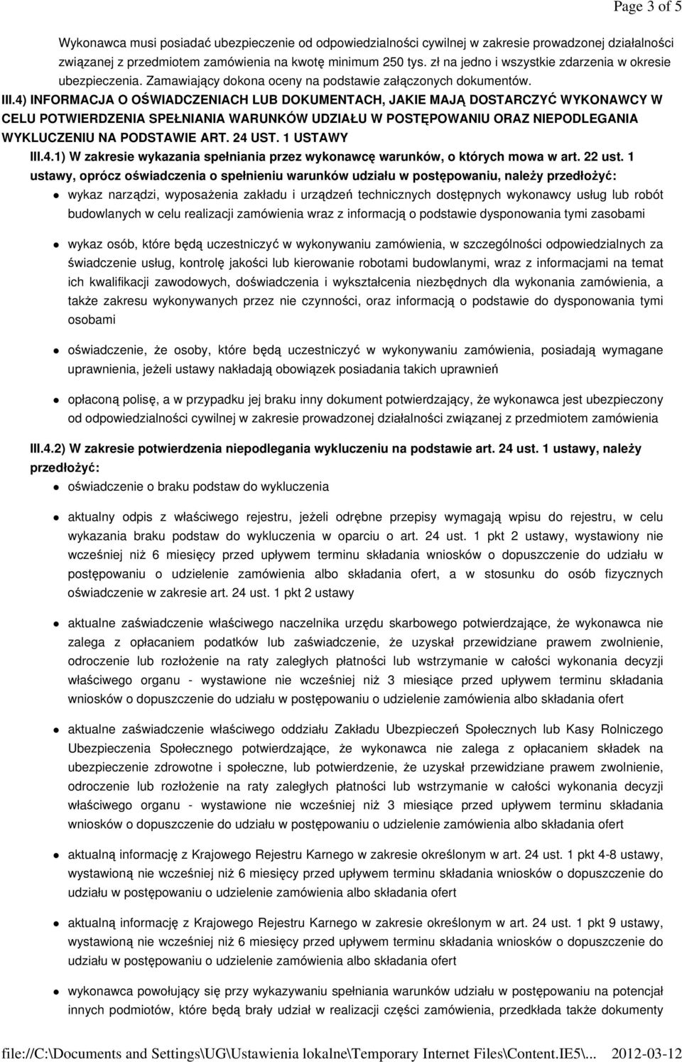 4) INFORMACJA O OŚWIADCZENIACH LUB DOKUMENTACH, JAKIE MAJĄ DOSTARCZYĆ WYKONAWCY W CELU POTWIERDZENIA SPEŁNIANIA WARUNKÓW UDZIAŁU W POSTĘPOWANIU ORAZ NIEPODLEGANIA WYKLUCZENIU NA PODSTAWIE ART. 24 UST.
