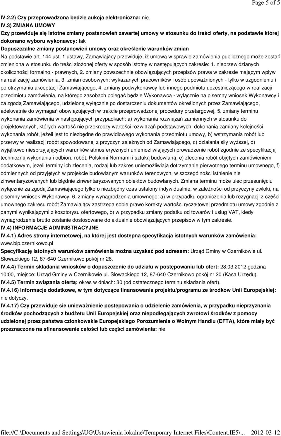 3) ZMIANA UMOWY Czy przewiduje się istotne zmiany postanowień zawartej umowy w stosunku do treści oferty, na podstawie której dokonano wyboru wykonawcy: tak Dopuszczalne zmiany postanowień umowy oraz