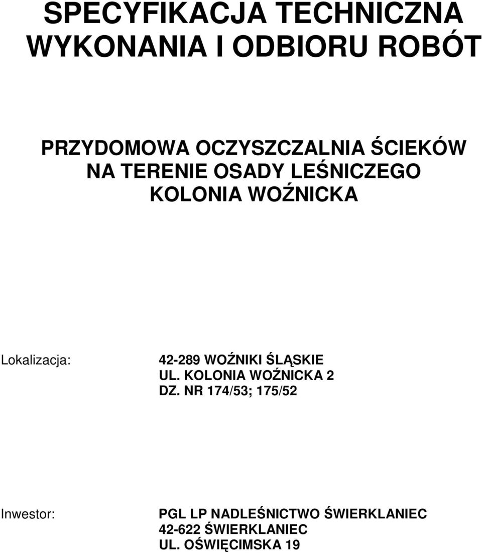 Lokalizacja: 42-289 WOŹNIKI ŚLĄSKIE UL. KOLONIA WOŹNICKA 2 DZ.