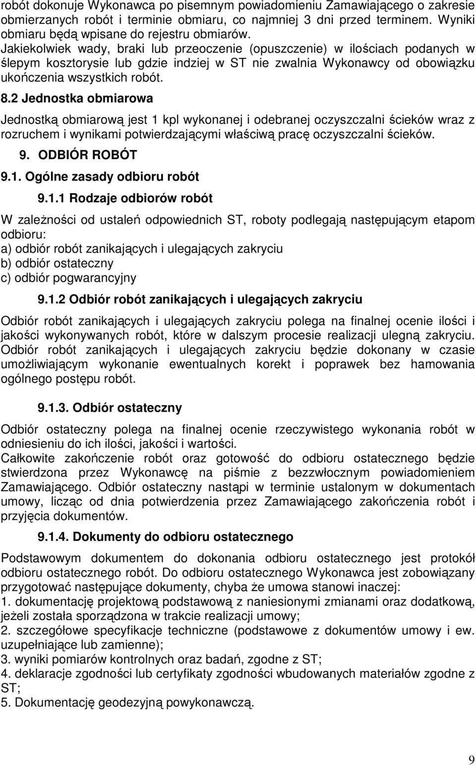 2 Jednostka obmiarowa Jednostką obmiarową jest 1 kpl wykonanej i odebranej oczyszczalni ścieków wraz z rozruchem i wynikami potwierdzającymi właściwą pracę oczyszczalni ścieków. 9. ODBIÓR ROBÓT 9.1. Ogólne zasady odbioru robót 9.