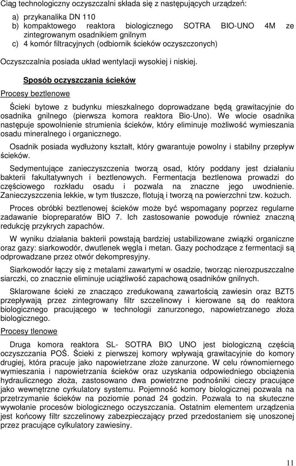 Sposób oczyszczania ścieków Procesy beztlenowe Ścieki bytowe z budynku mieszkalnego doprowadzane będą grawitacyjnie do osadnika gnilnego (pierwsza komora reaktora Bio-Uno).