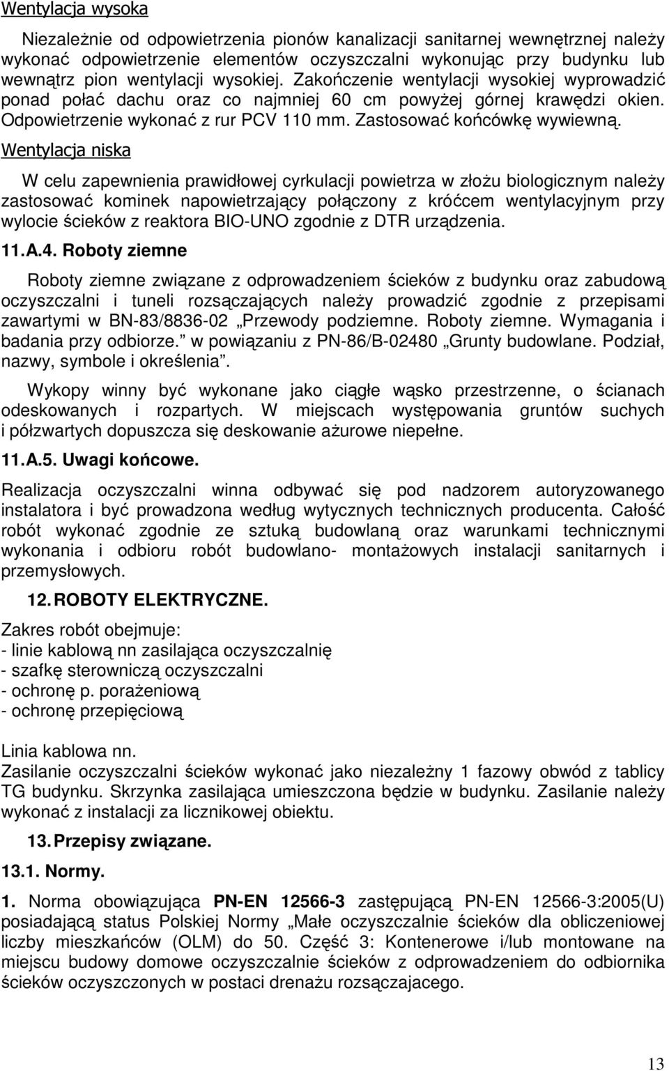 Wentylacja niska W celu zapewnienia prawidłowej cyrkulacji powietrza w złożu biologicznym należy zastosować kominek napowietrzający połączony z króćcem wentylacyjnym przy wylocie ścieków z reaktora