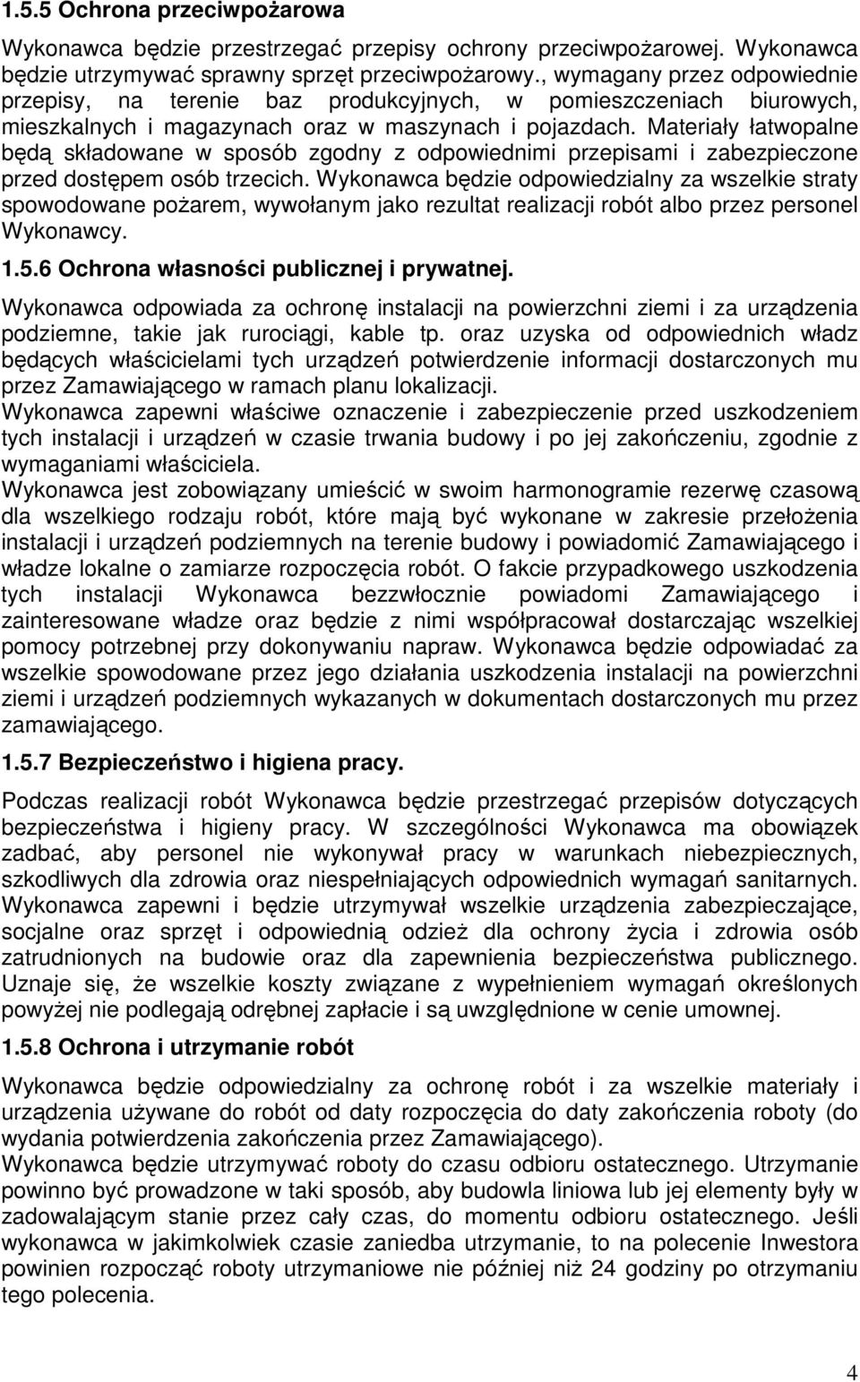 Materiały łatwopalne będą składowane w sposób zgodny z odpowiednimi przepisami i zabezpieczone przed dostępem osób trzecich.