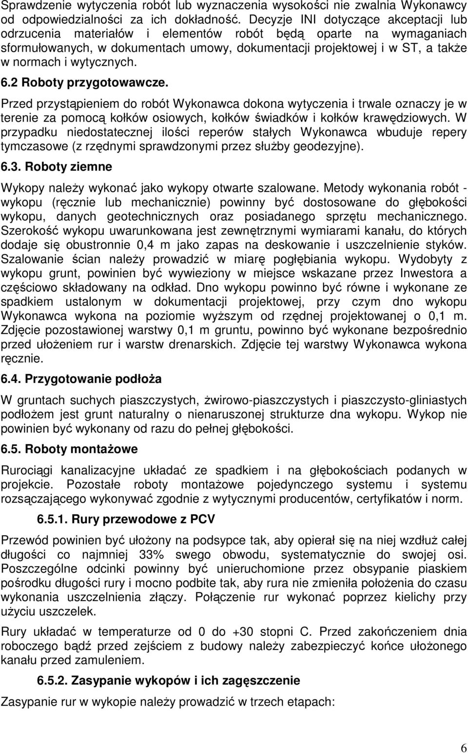 wytycznych. 6.2 Roboty przygotowawcze. Przed przystąpieniem do robót Wykonawca dokona wytyczenia i trwale oznaczy je w terenie za pomocą kołków osiowych, kołków świadków i kołków krawędziowych.