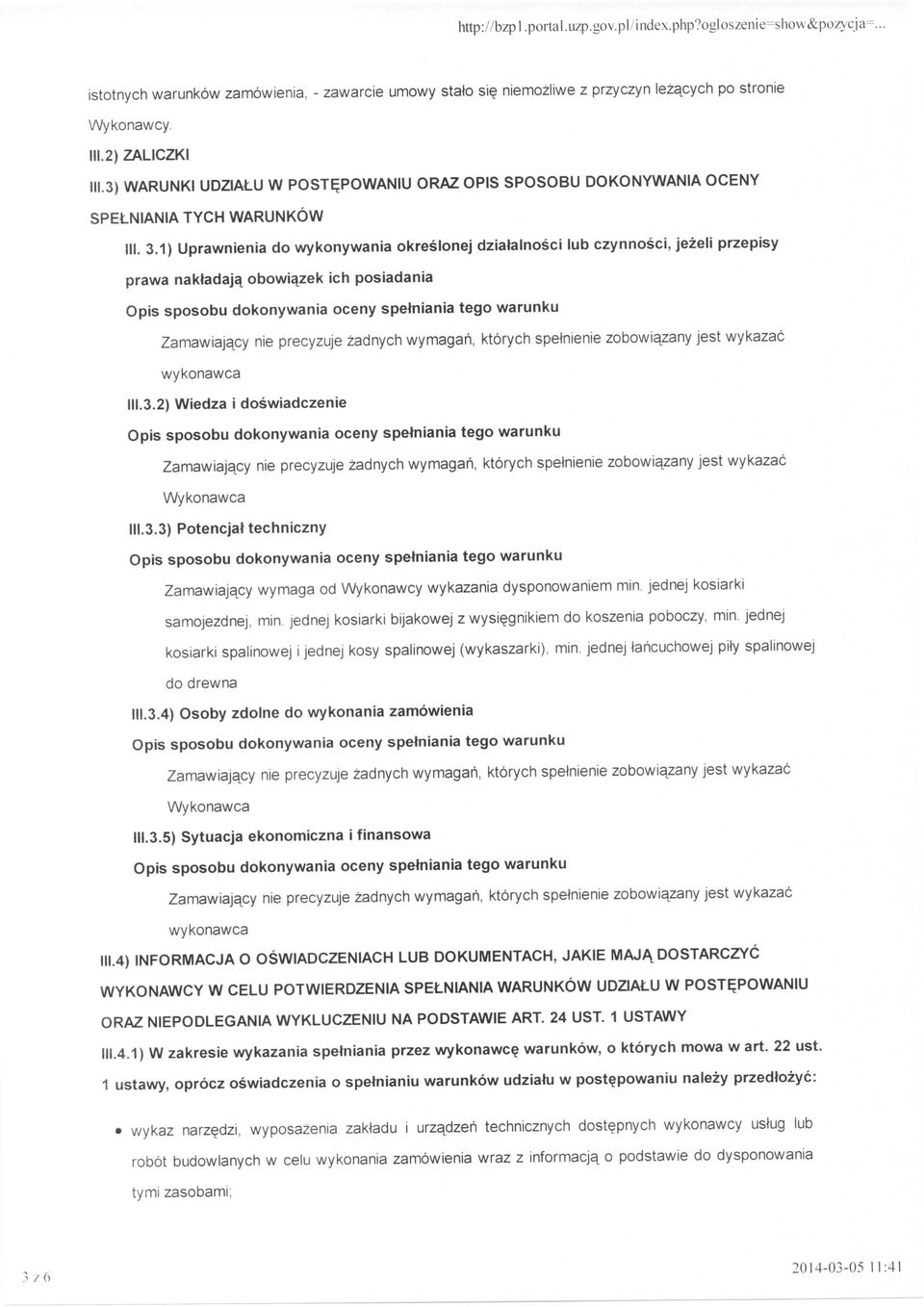 1) Uprawnienia do wykonywania okreslonej dziatalnosci lub czynnosci, jezeli przepisy prawa naktadajg obowiqzek ich posiadania Zamawiajapy nie precyzuje zadnych wymagaii, ktorych spetnienie