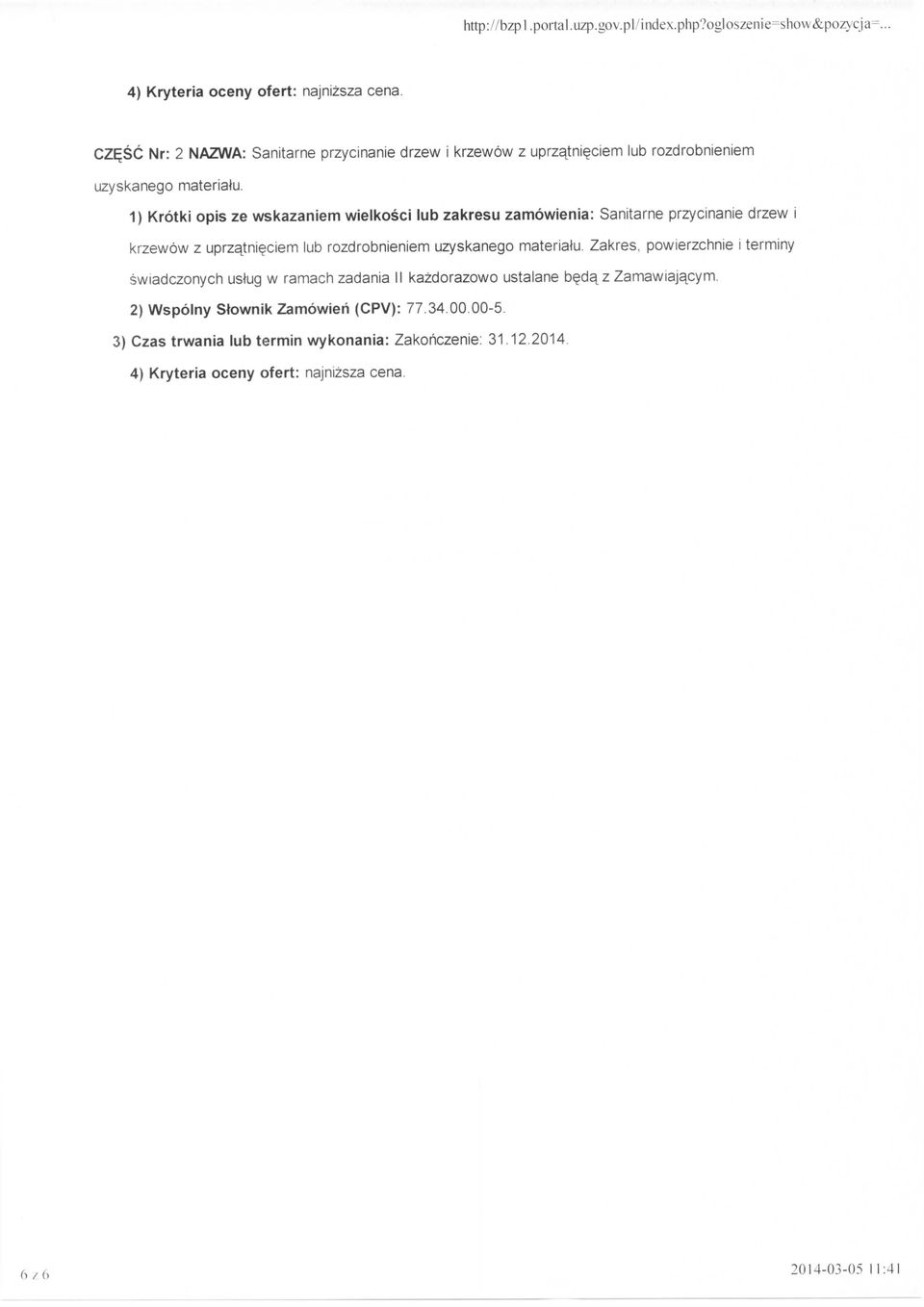 1) Krotki opis ze wskazaniem wielkosci tub zakresu zamowienia: Sanitarne przycinanie drzew i krzewow z uprzajni^ciem lub rozdrobnieniem uzyskanego material.