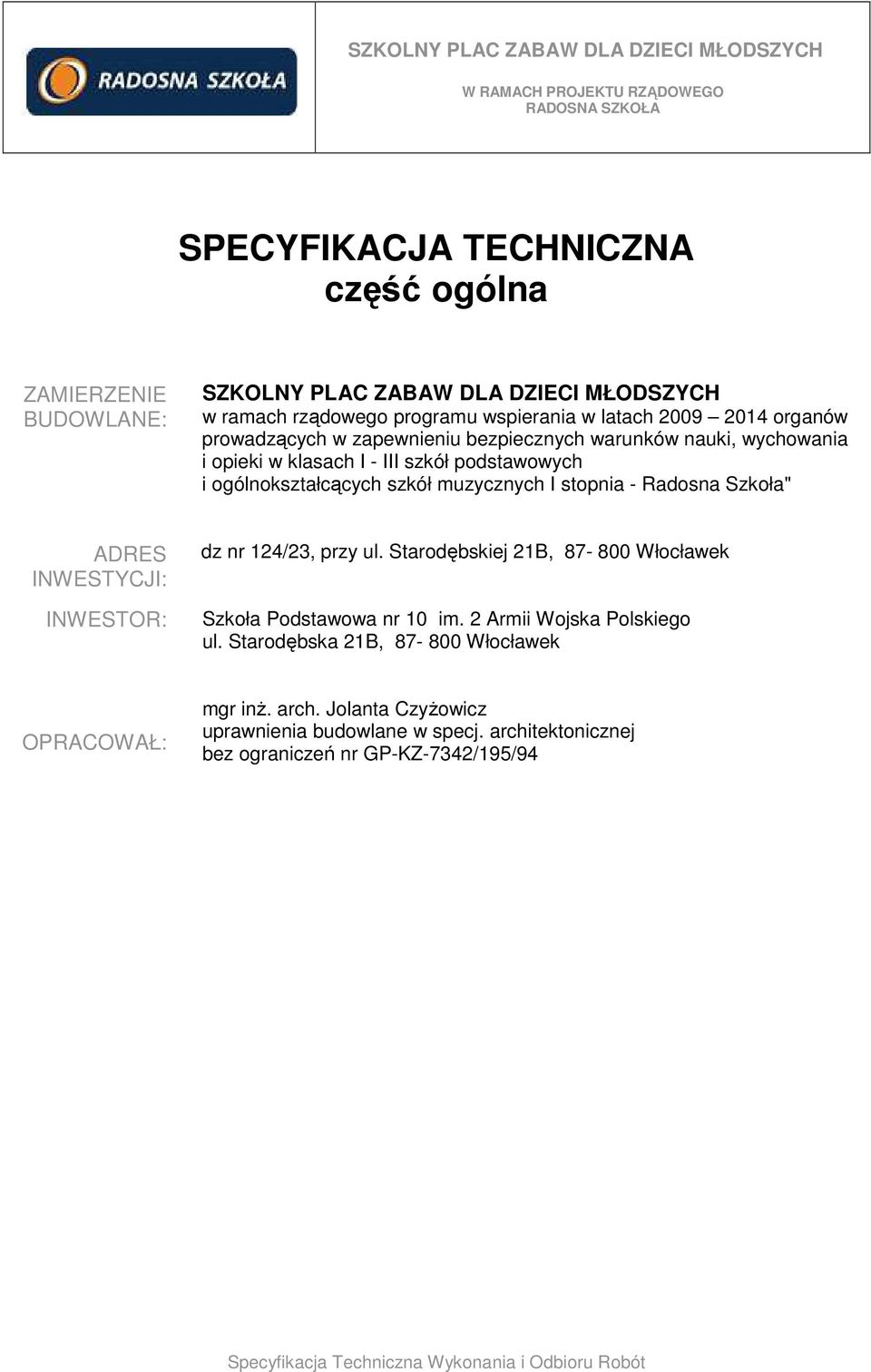 stopnia - Radosna Szkoła" ADRES INWESTYCJI: INWESTOR: dz nr 124/23, przy ul. Starodębskiej 21B, 87-800 Włocławek Szkoła Podstawowa nr 10 im.