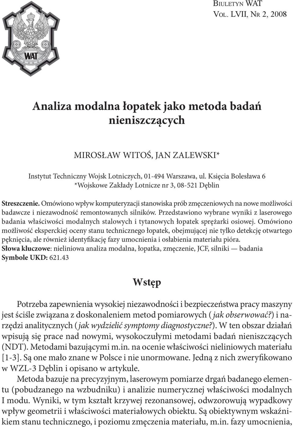 Omówiono wpływ komputeryzacji stanowiska prób zmęczeniowych na nowe możliwości badawcze i niezawodność remontowanych silników.