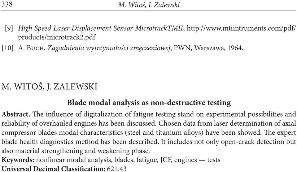 The influence of digitalization of fatigue testing stand on experimental possibilities and reliability of overhauled engines has been discussed.