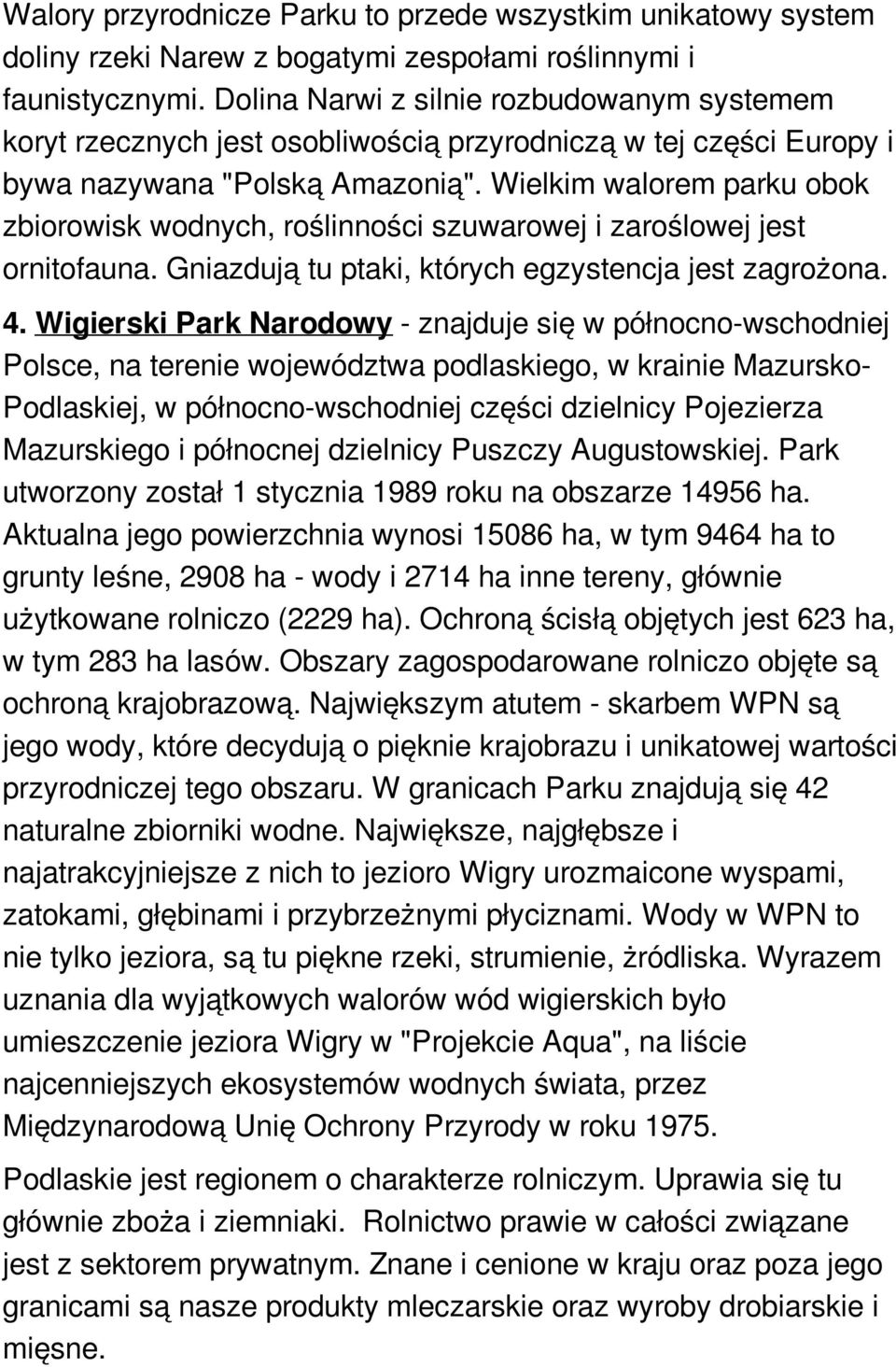 Wielkim walorem parku obok zbiorowisk wodnych, roślinności szuwarowej i zaroślowej jest ornitofauna. Gniazdują tu ptaki, których egzystencja jest zagrożona. 4.