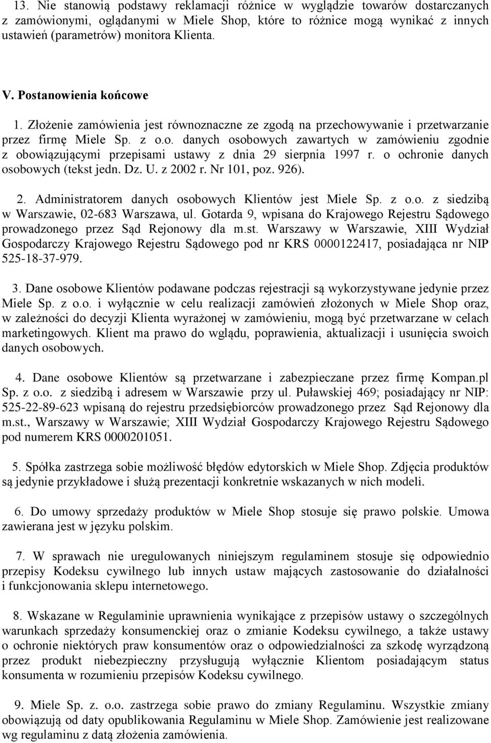 o ochronie danych osobowych (tekst jedn. Dz. U. z 2002 r. Nr 101, poz. 926). 2. Administratorem danych osobowych Klientów jest Miele Sp. z o.o. z siedzibą w Warszawie, 02-683 Warszawa, ul.