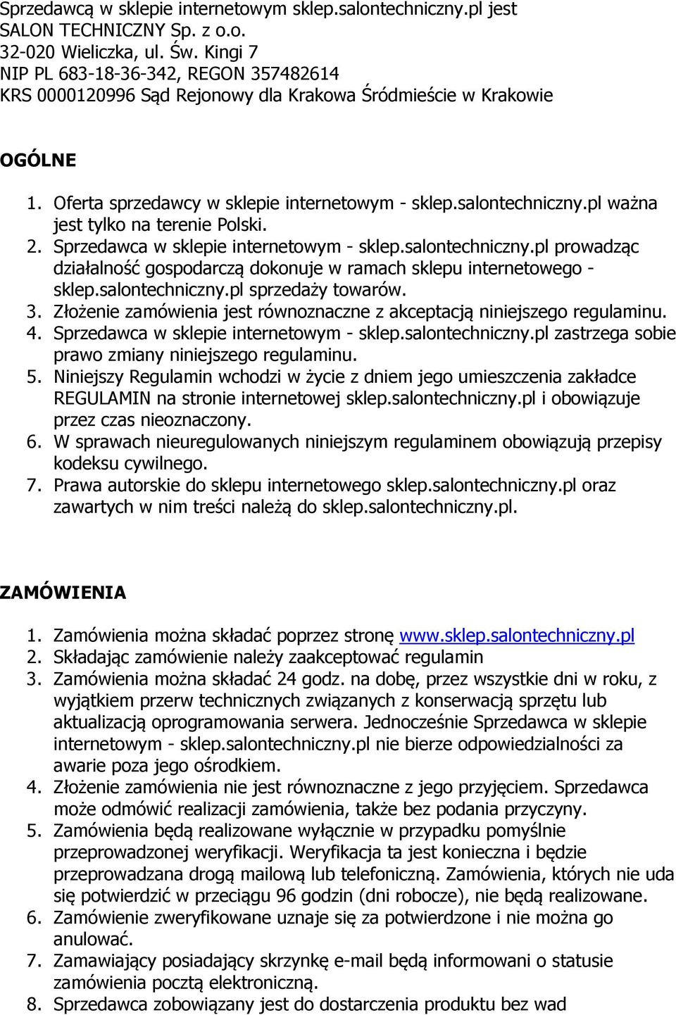 pl ważna jest tylko na terenie Polski. 2. Sprzedawca w sklepie internetowym - sklep.salontechniczny.pl prowadząc działalność gospodarczą dokonuje w ramach sklepu internetowego - sklep.salontechniczny.pl sprzedaży towarów.