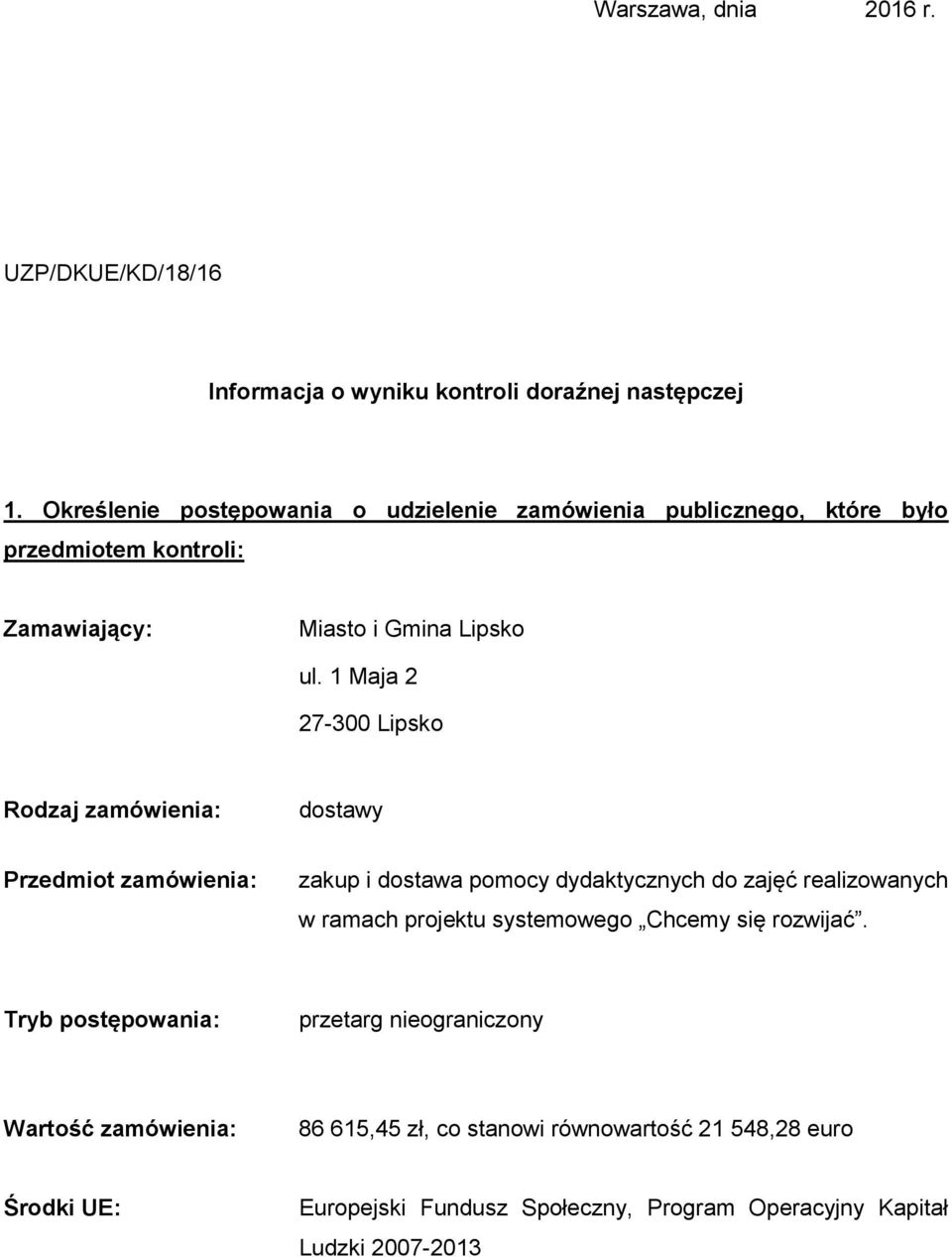 1 Maja 2 27-300 Lipsko Rodzaj zamówienia: dostawy Przedmiot zamówienia: zakup i dostawa pomocy dydaktycznych do zajęć realizowanych w ramach projektu