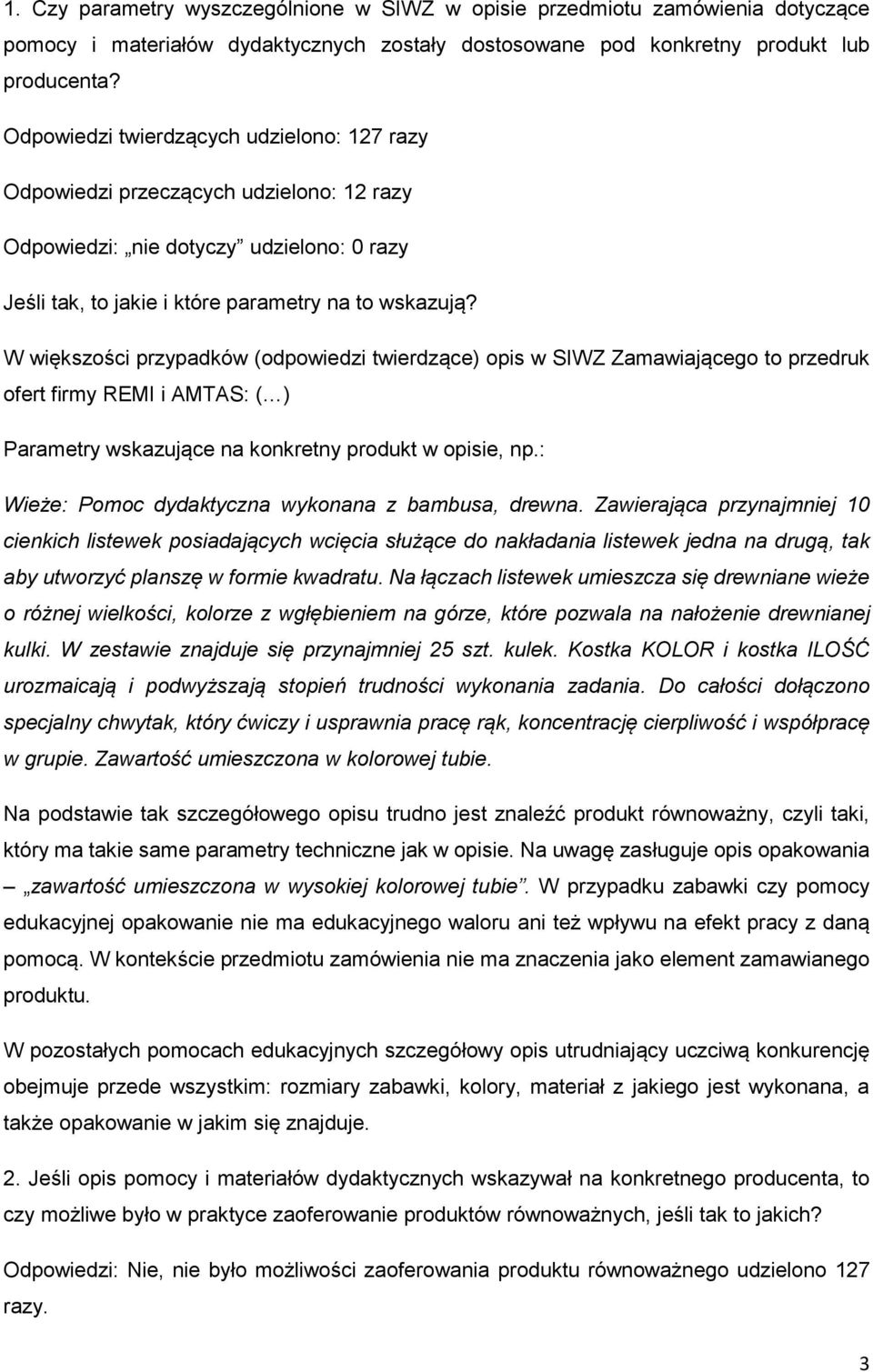 W większości przypadków (odpowiedzi twierdzące) opis w SIWZ Zamawiającego to przedruk ofert firmy REMI i AMTAS: ( ) Parametry wskazujące na konkretny produkt w opisie, np.