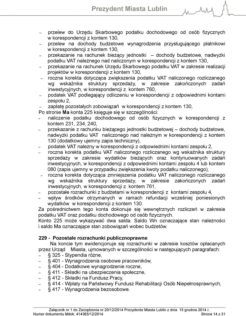 zakresie realizacji projektów w korespondencji z kontem 130, roczna korekta dotycząca zwiększenia podatku VAT naliczonego rozliczanego wg wskaźnika struktury sprzedaży, w zakresie zakończonych zadań