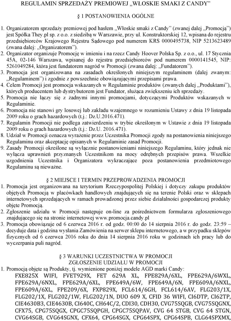 Organizator organizuje Promocję w imieniu i na rzecz Candy Hoover Polska Sp. z o.o., ul.