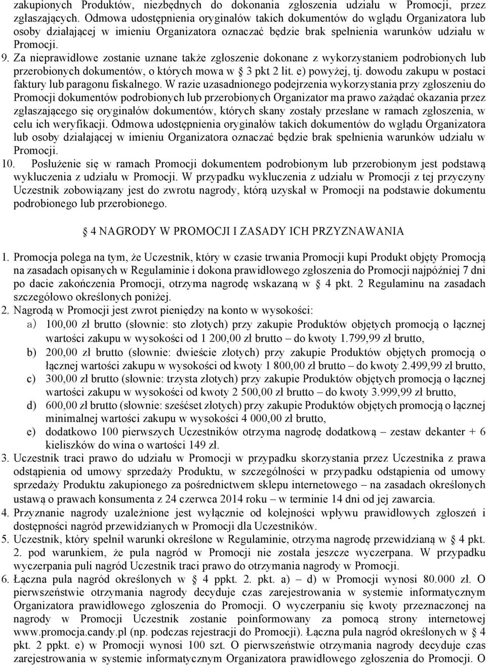 Za nieprawidłowe zostanie uznane także zgłoszenie dokonane z wykorzystaniem podrobionych lub przerobionych dokumentów, o których mowa w 3 pkt 2 lit. e) powyżej, tj.