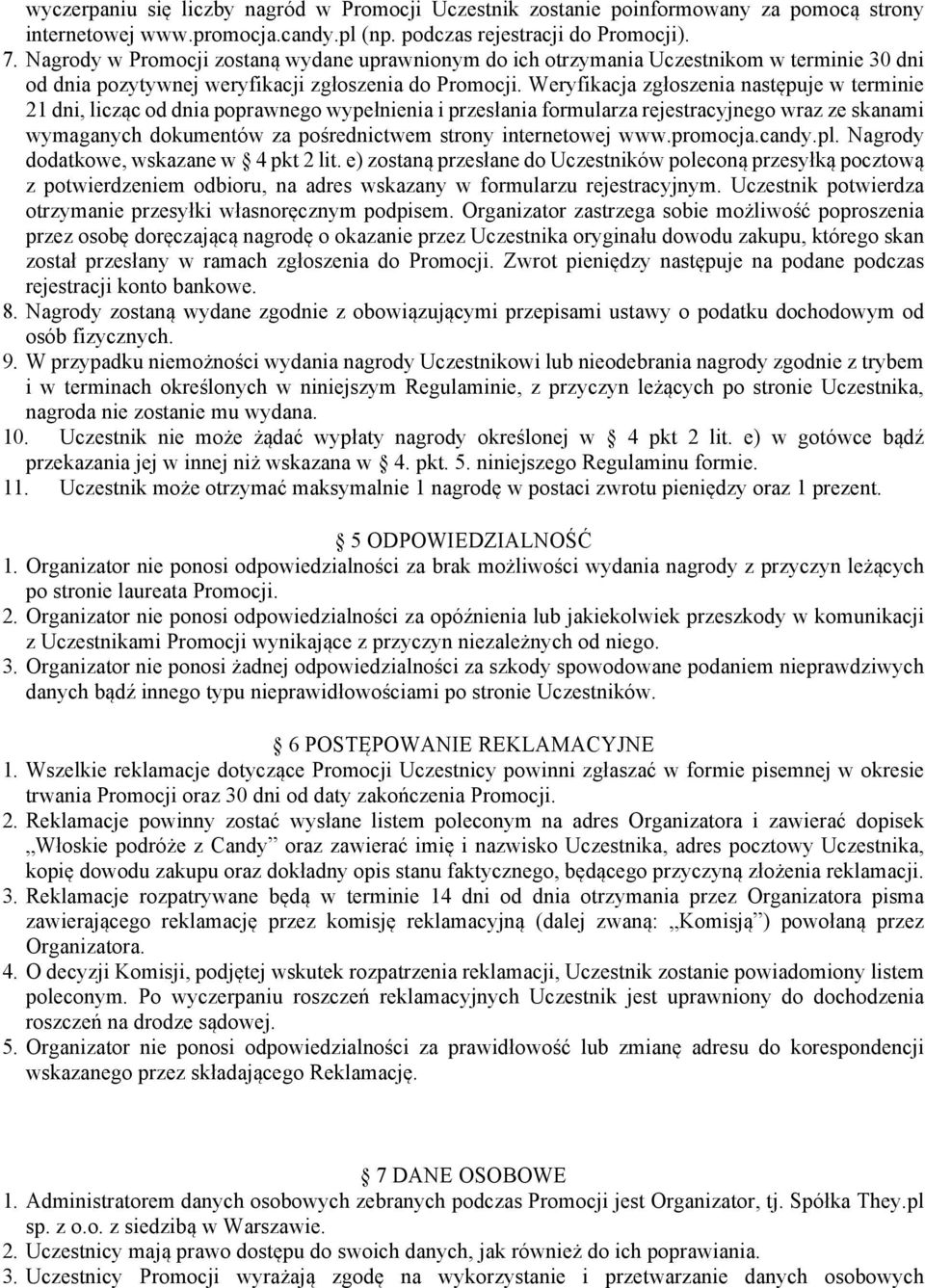 od dnia poprawnego wypełnienia i przesłania formularza rejestracyjnego wraz ze skanami wymaganych dokumentów za pośrednictwem strony internetowej www.promocja.candy.pl.