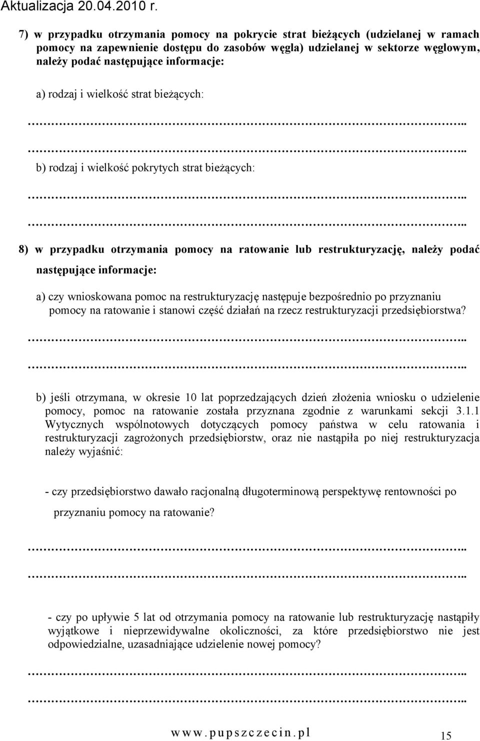 wnioskowana pomoc na restrukturyzację następuje bezpośrednio po przyznaniu pomocy na ratowa i stanowi część działań na rzecz restrukturyzacji przedsiębiorstwa?