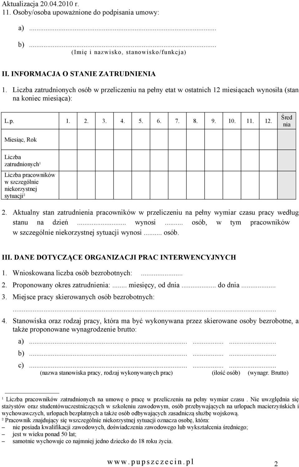 Aktualny stan zatrudnia pracowników w przeliczeniu na pełny wymiar czasu pracy według stanu na dzień... wynosi... osób, w tym pracowników w szczegól korzystnej sytuacji wynosi... osób. III.