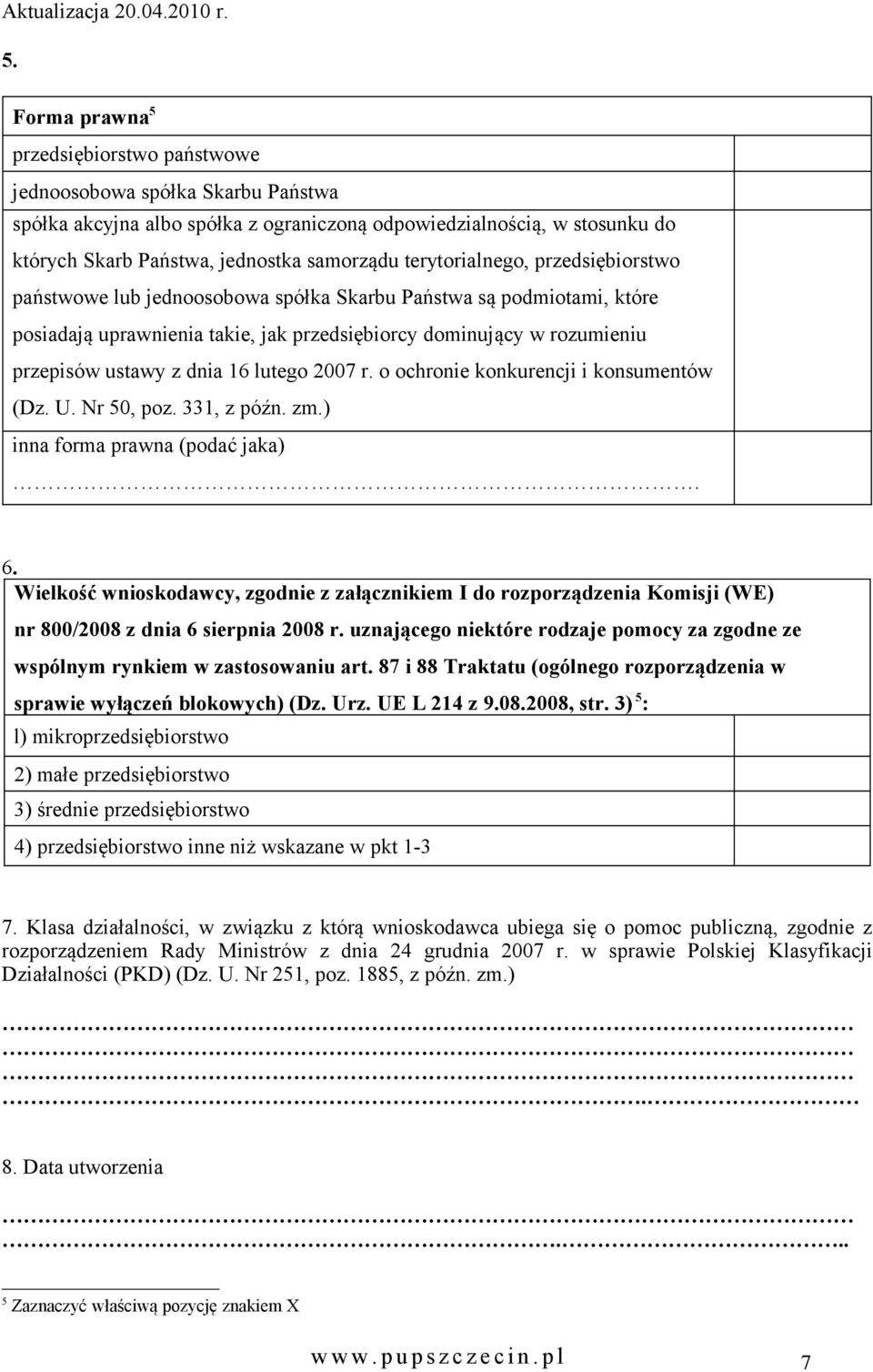 lutego 2007 r. o ochro konkurencji i konsumentów (Dz. U. Nr 50, poz. 331, z późn. zm.) inna forma prawna (podać jaka). 6.