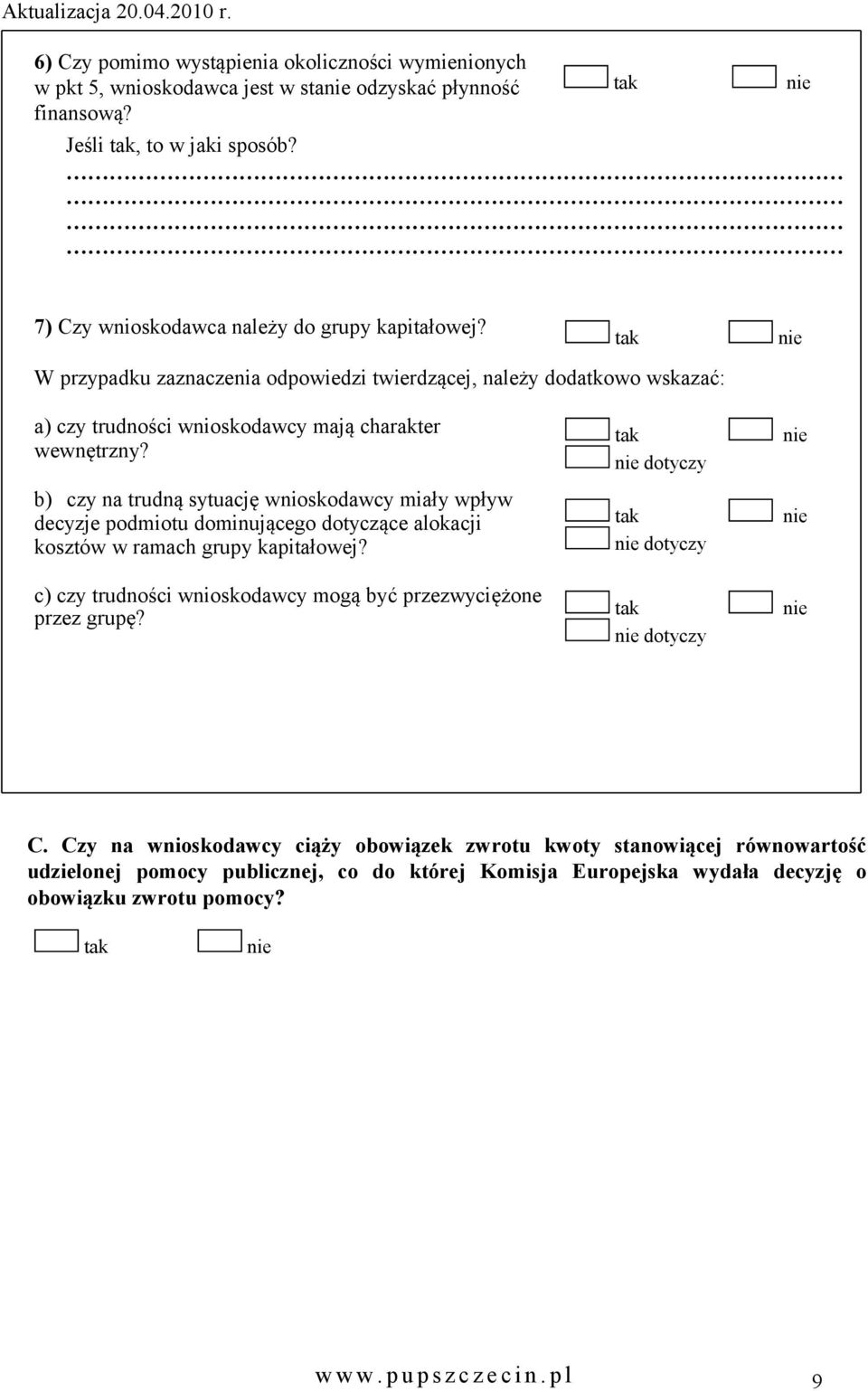 b) czy na trudną sytuację wnioskodawcy miały wpływ decyzje podmiotu dominującego dotyczące alokacji kosztów w ramach grupy kapitałowej?