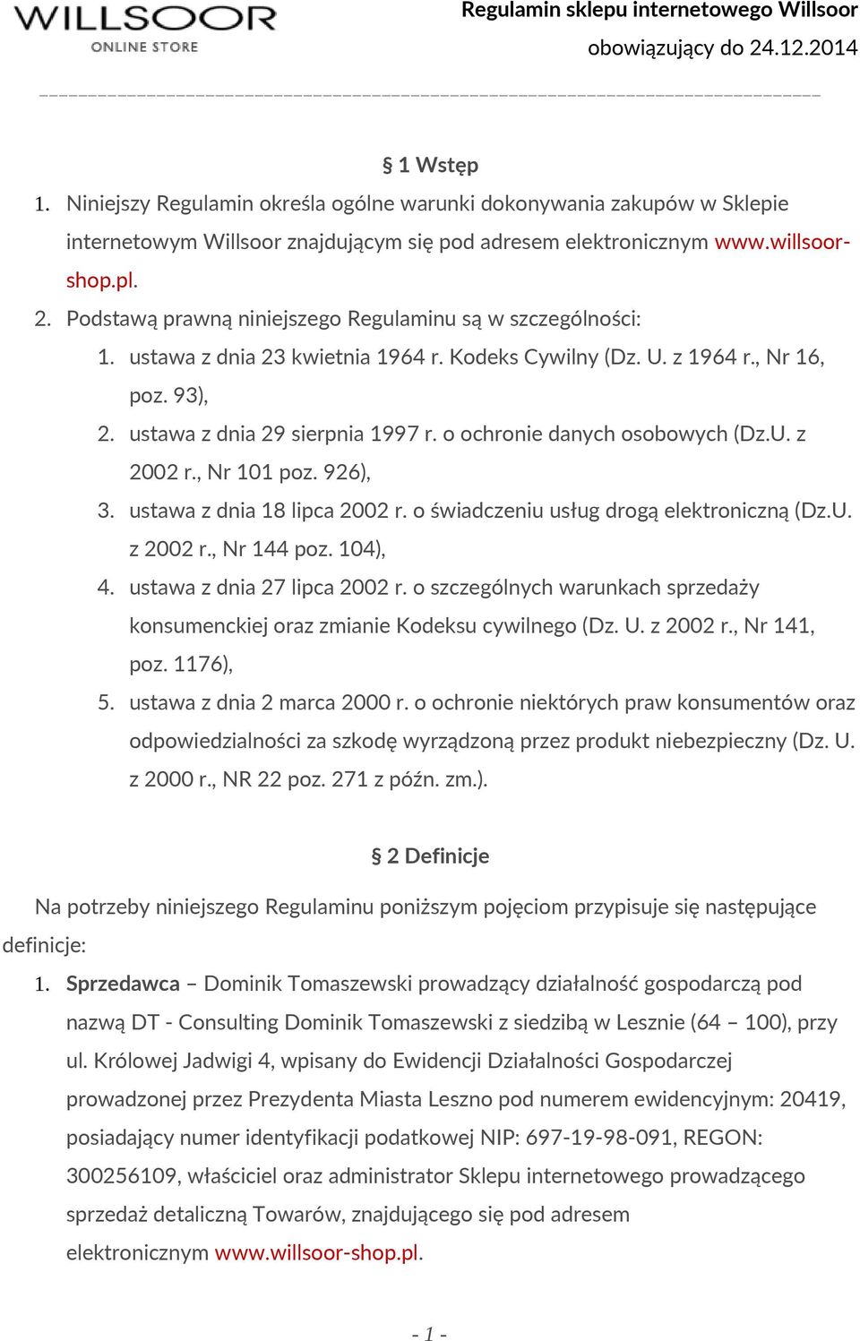 o ochronie danych osobowych (Dz.U. z 2002 r., Nr 101 poz. 926), 3. ustawa z dnia 18 lipca 2002 r. o świadczeniu usług drogą elektroniczną (Dz.U. z 2002 r., Nr 144 poz. 104), 4.