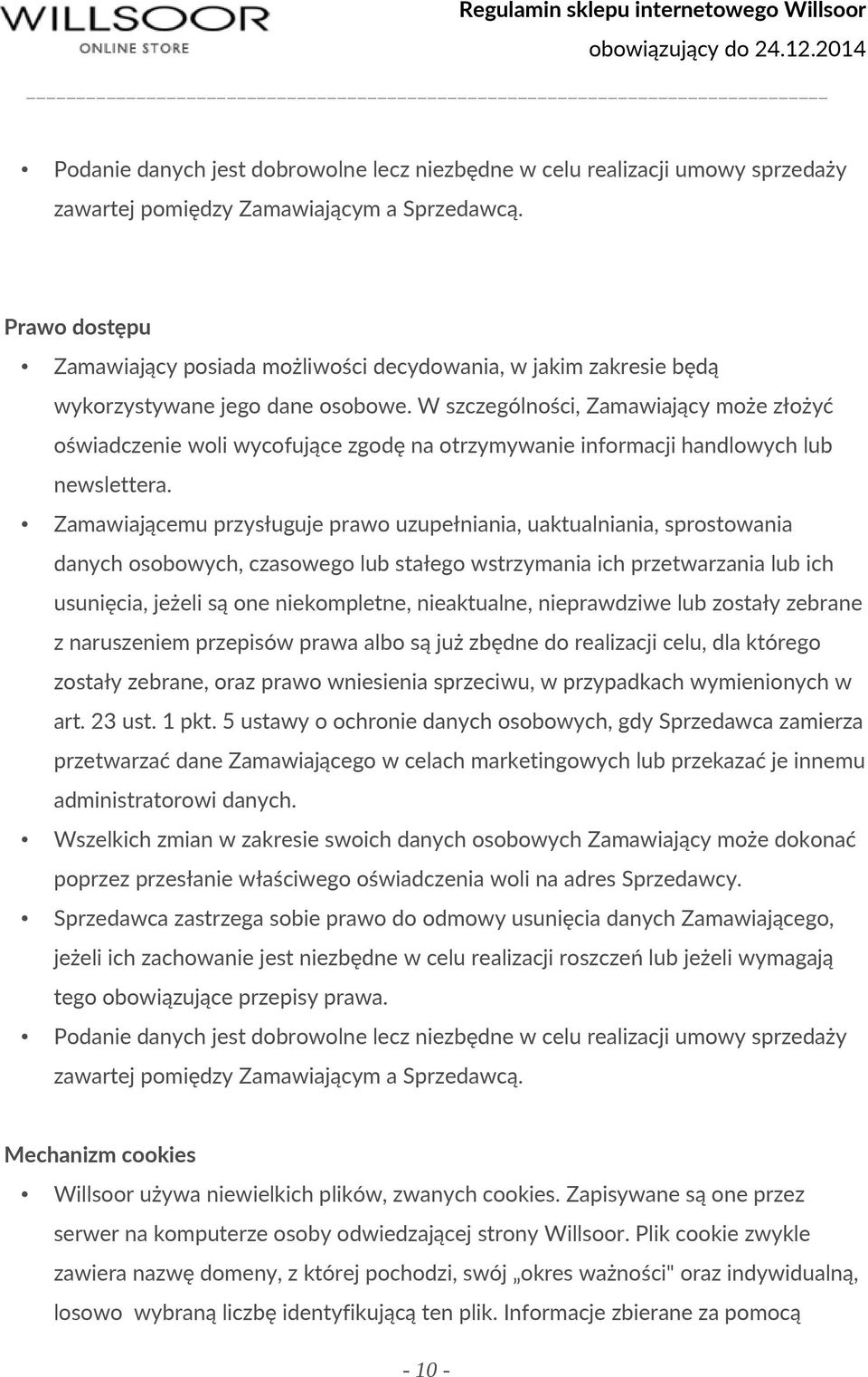 W szczególności, Zamawiający może złożyć oświadczenie woli wycofujące zgodę na otrzymywanie informacji handlowych lub newslettera.
