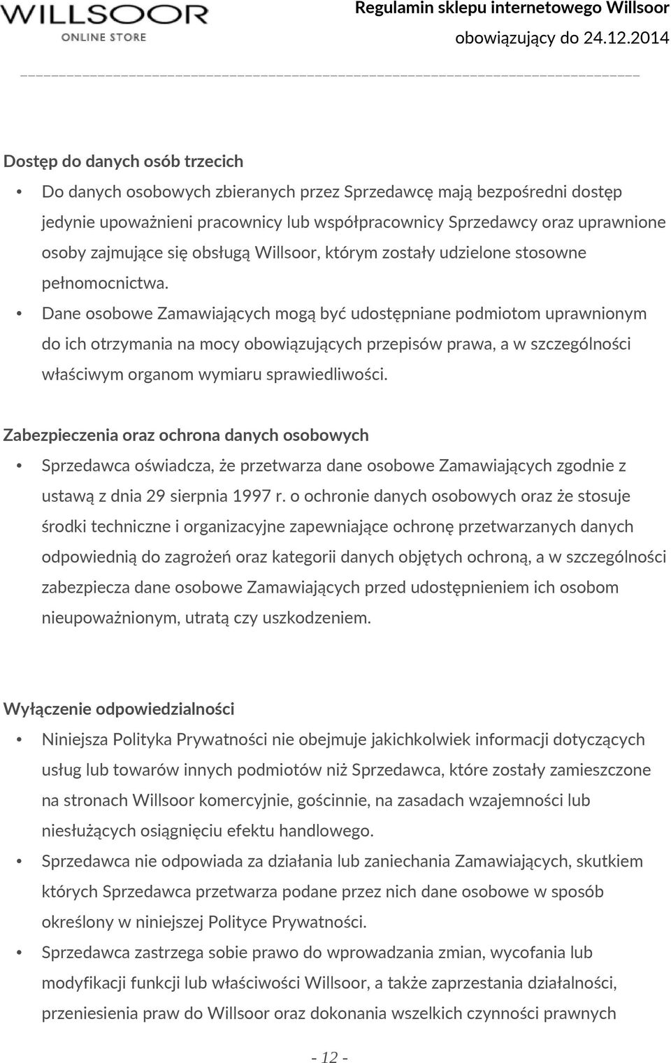 Dane osobowe Zamawiających mogą być udostępniane podmiotom uprawnionym do ich otrzymania na mocy obowiązujących przepisów prawa, a w szczególności właściwym organom wymiaru sprawiedliwości.