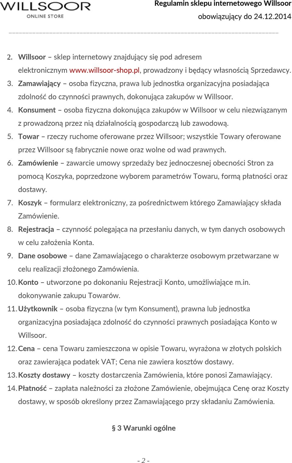 Konsument osoba fizyczna dokonująca zakupów w Willsoor w celu niezwiązanym z prowadzoną przez nią działalnością gospodarczą lub zawodową. 5.