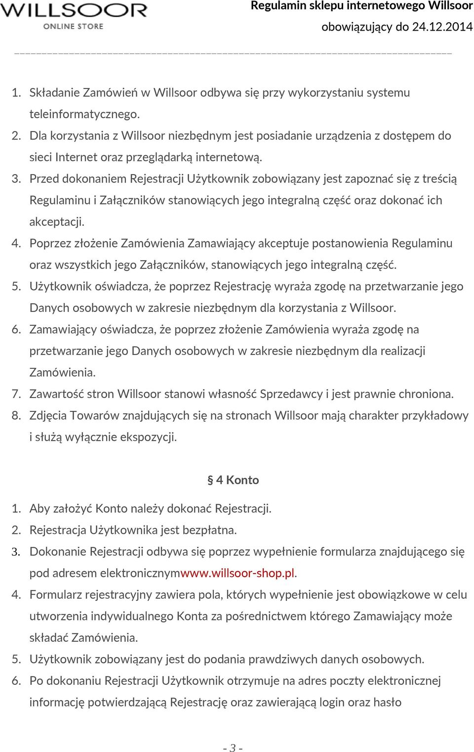 Przed dokonaniem Rejestracji Użytkownik zobowiązany jest zapoznać się z treścią Regulaminu i Załączników stanowiących jego integralną część oraz dokonać ich akceptacji. 4.