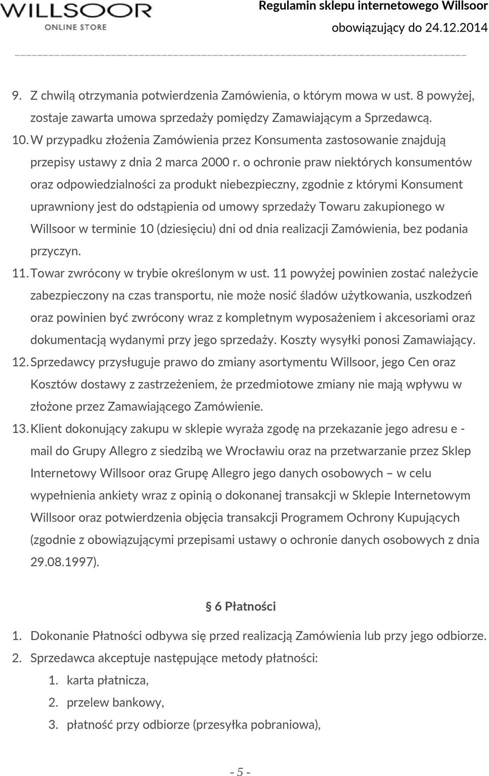 o ochronie praw niektórych konsumentów oraz odpowiedzialności za produkt niebezpieczny, zgodnie z którymi Konsument uprawniony jest do odstąpienia od umowy sprzedaży Towaru zakupionego w Willsoor w