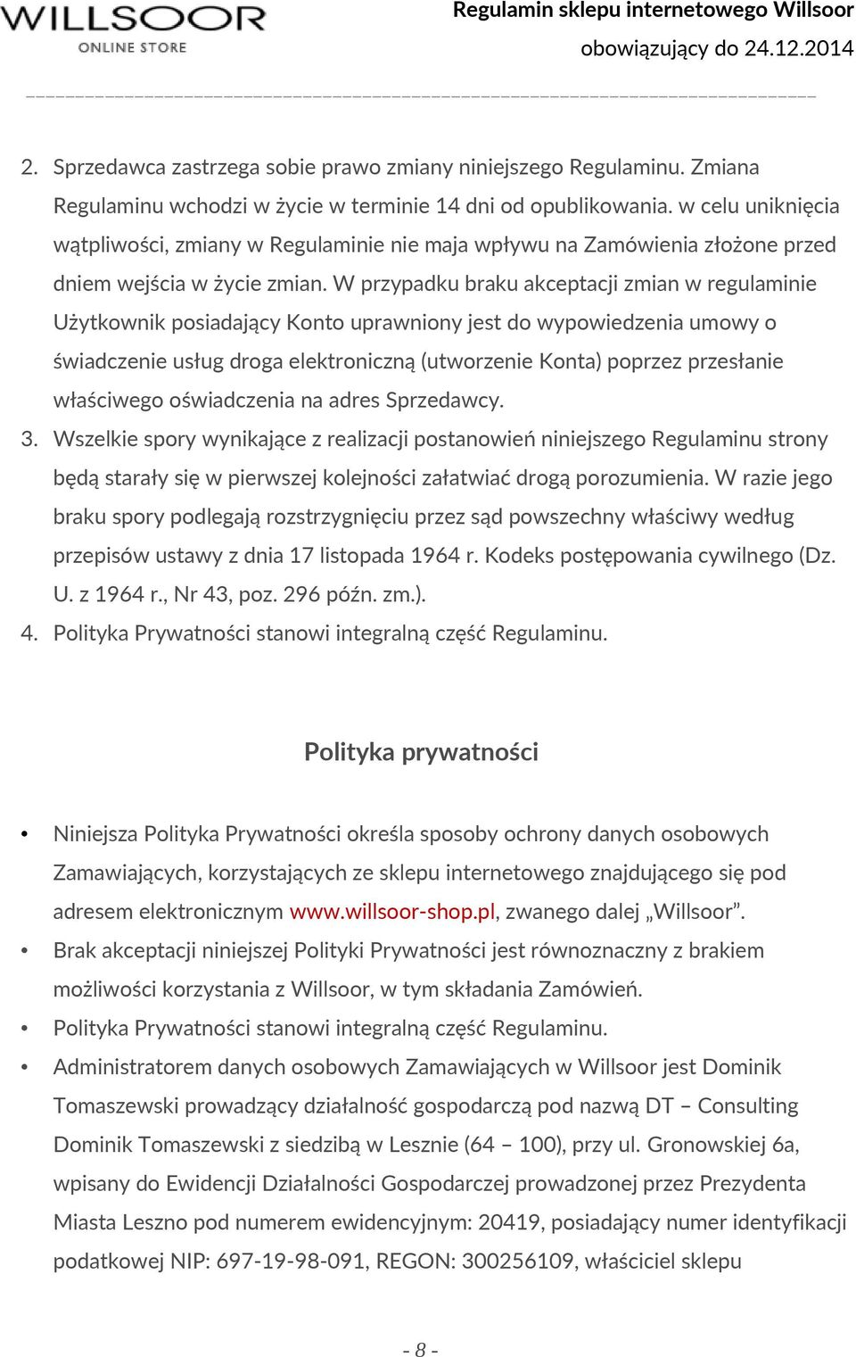 W przypadku braku akceptacji zmian w regulaminie Użytkownik posiadający Konto uprawniony jest do wypowiedzenia umowy o świadczenie usług droga elektroniczną (utworzenie Konta) poprzez przesłanie