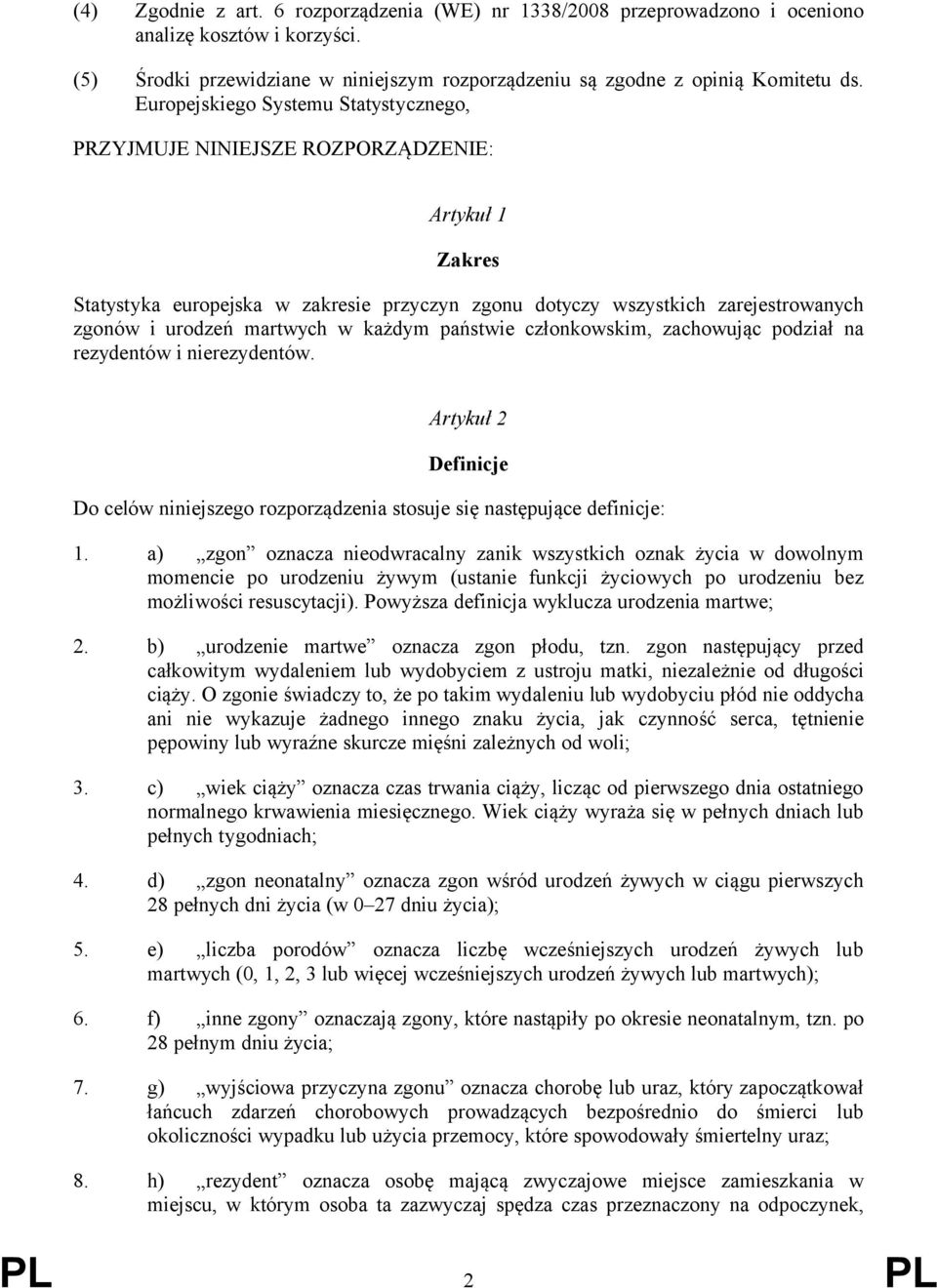 martwych w każdym państwie członkowskim, zachowując podział na rezydentów i nierezydentów. Artykuł 2 Definicje Do celów niniejszego rozporządzenia stosuje się następujące definicje: 1.