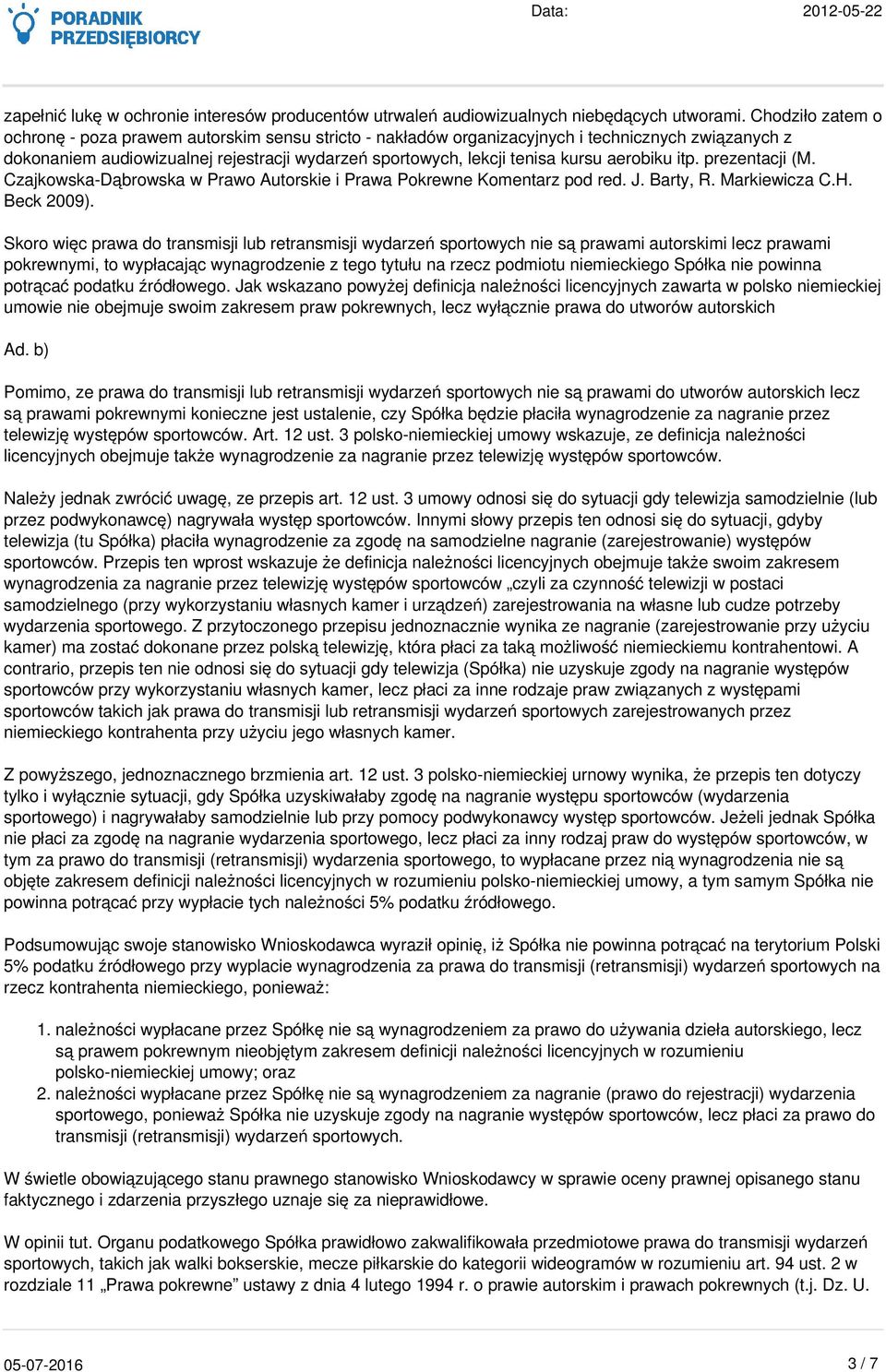 aerobiku itp. prezentacji (M. Czajkowska-Dąbrowska w Prawo Autorskie i Prawa Pokrewne Komentarz pod red. J. Barty, R. Markiewicza C.H. Beck 2009).