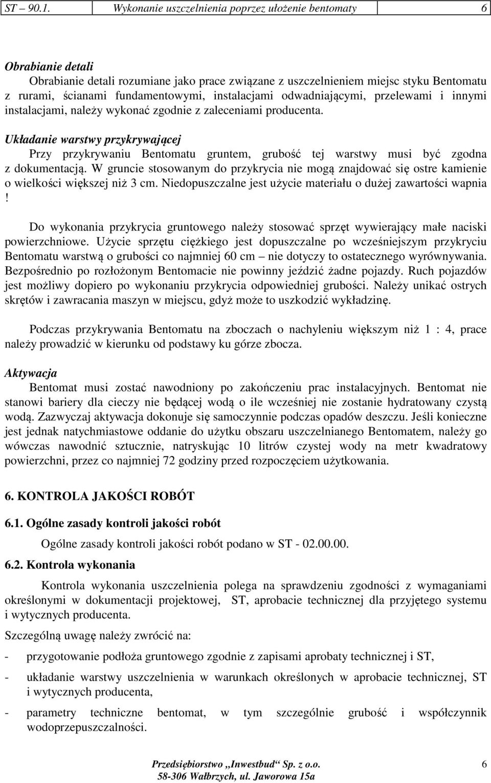 instalacjami odwadniającymi, przelewami i innymi instalacjami, należy wykonać zgodnie z zaleceniami producenta.