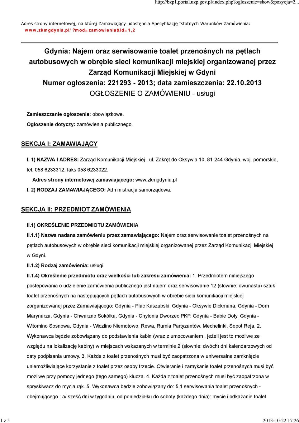 ogłoszenia: 221293-2013; data zamieszczenia: 22.10.2013 OGŁOSZENIE O ZAMÓWIENIU - usługi Zamieszczanie ogłoszenia: obowiązkowe. Ogłoszenie dotyczy: zamówienia publicznego. SEKCJA I: ZAMAWIAJĄCY I.