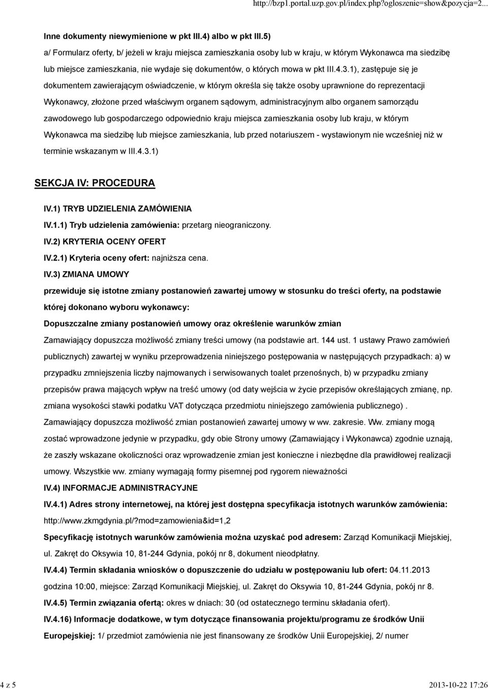 1), zastępuje się je dokumentem zawierającym oświadczenie, w którym określa się także osoby uprawnione do reprezentacji Wykonawcy, złożone przed właściwym organem sądowym, administracyjnym albo