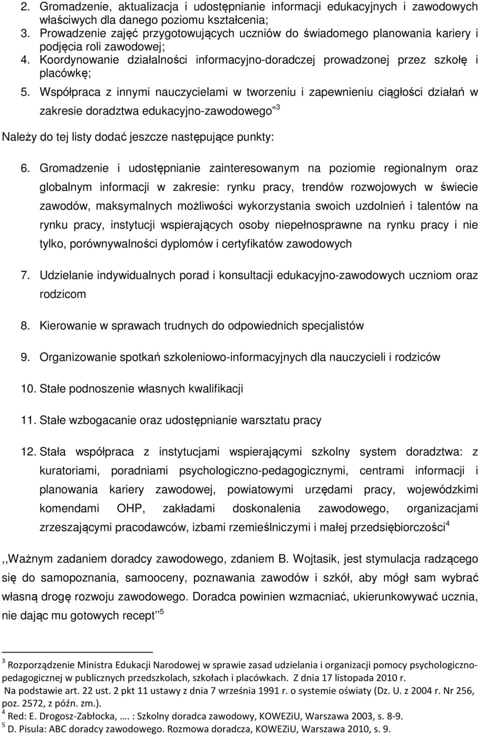 Współpraca z innymi nauczycielami w tworzeniu i zapewnieniu ciągłości działań w zakresie doradztwa edukacyjno-zawodowego 3 Należy do tej listy dodać jeszcze następujące punkty: 6.