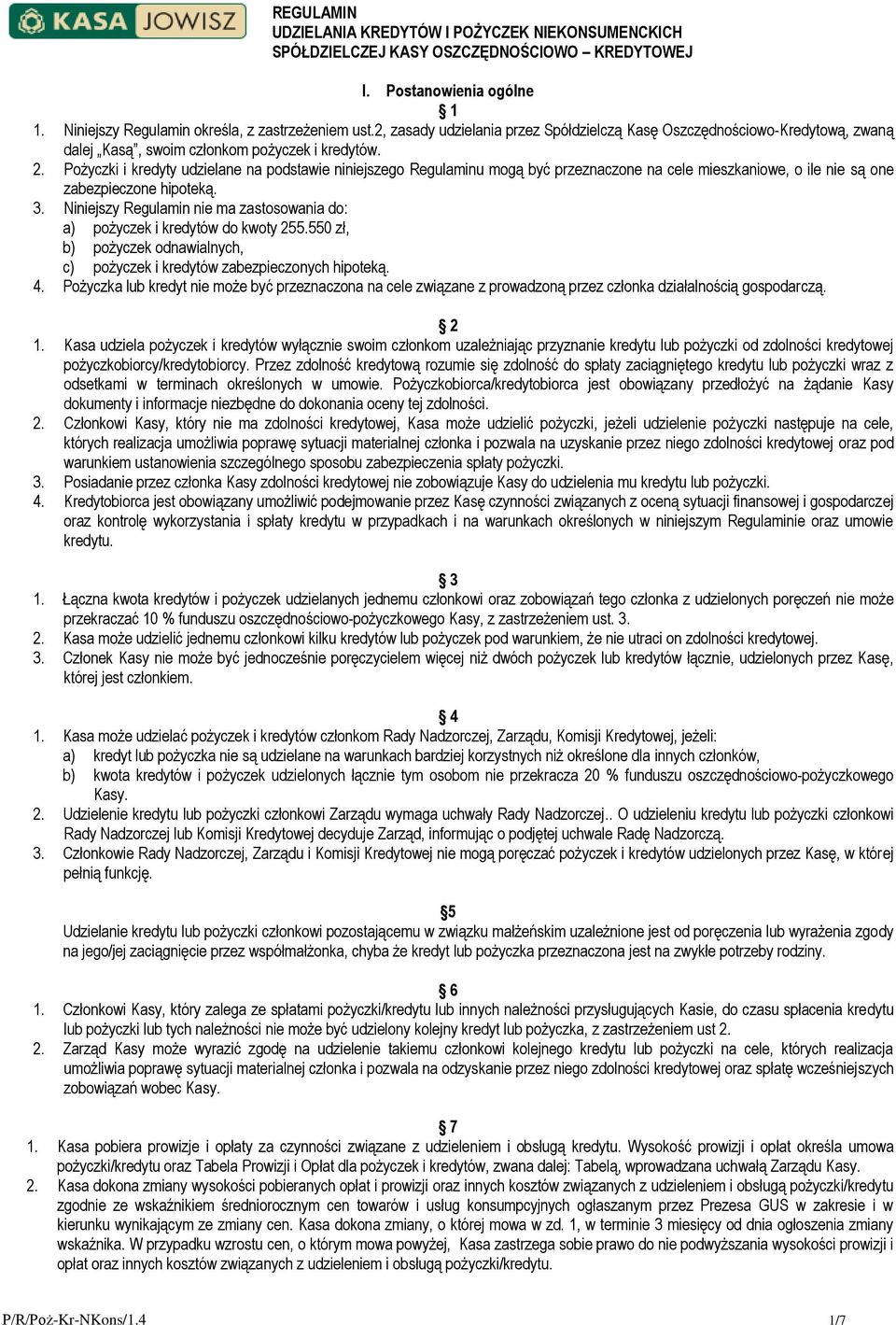Pożyczki i kredyty udzielane na podstawie niniejszego Regulaminu mogą być przeznaczone na cele mieszkaniowe, o ile nie są one zabezpieczone hipoteką. 3.