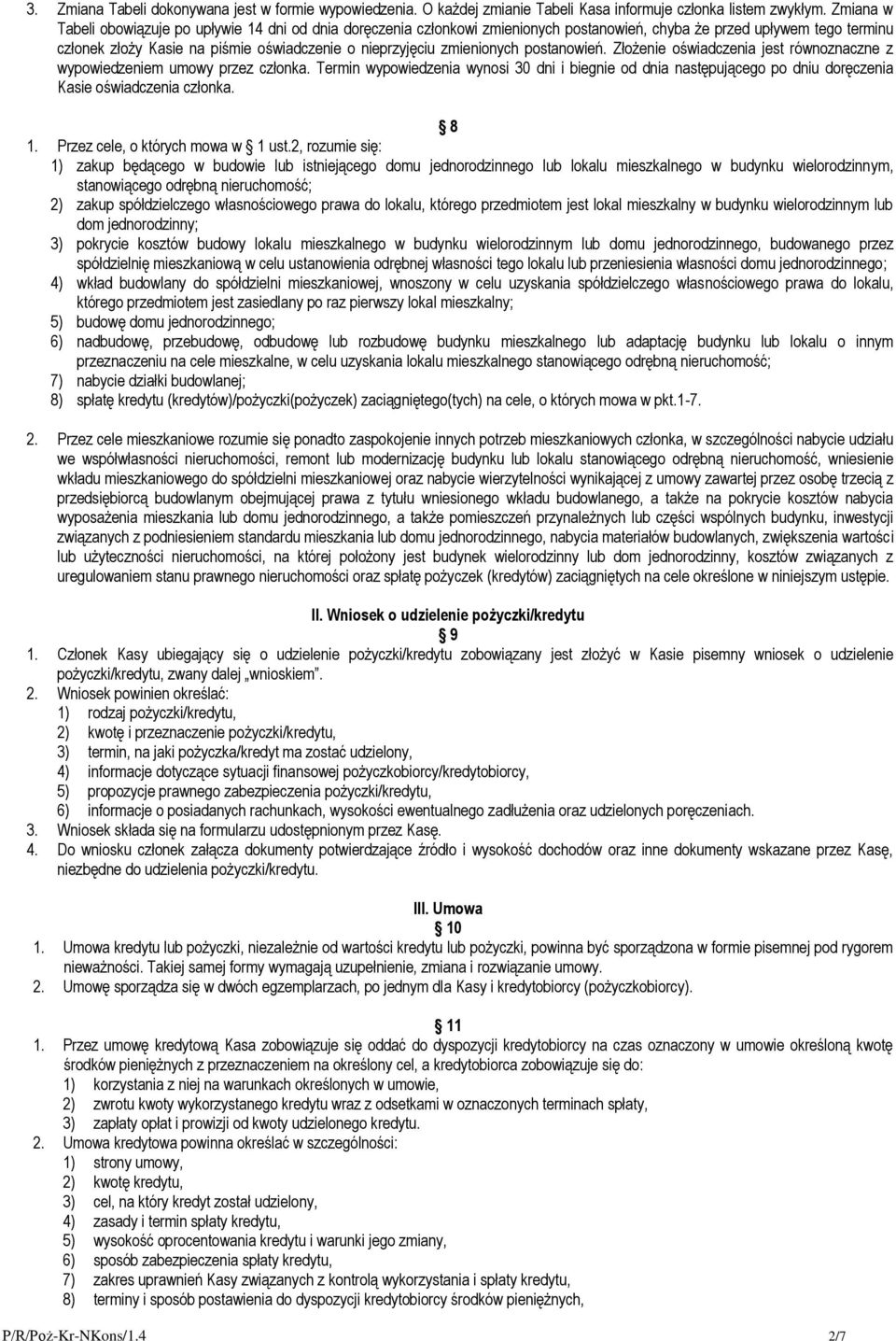 zmienionych postanowień. Złożenie oświadczenia jest równoznaczne z wypowiedzeniem umowy przez członka.