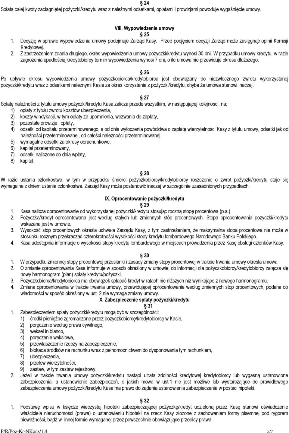 Z zastrzeżeniem zdania drugiego, okres wypowiedzenia umowy pożyczki/kredytu wynosi 30 dni.