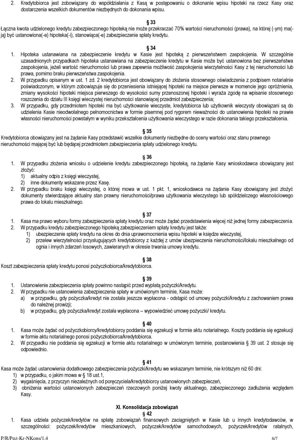 zabezpieczenie spłaty kredytu. 34 1. Hipoteka ustanawiana na zabezpieczenie kredytu w Kasie jest hipoteką z pierwszeństwem zaspokojenia.