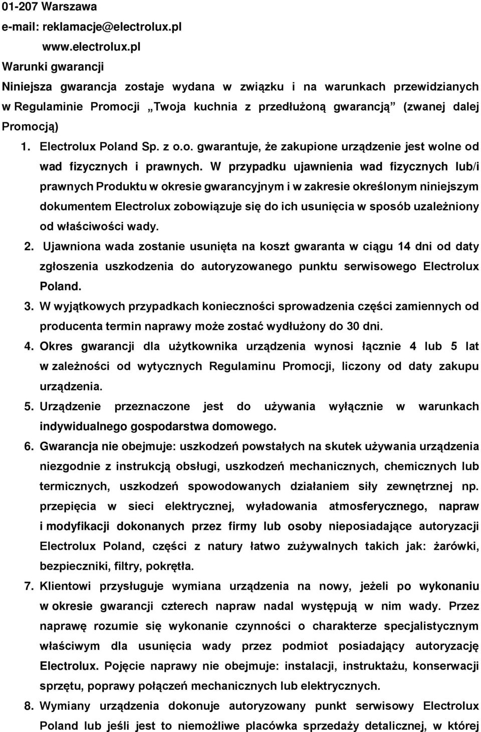 pl Warunki gwarancji Niniejsza gwarancja zostaje wydana w związku i na warunkach przewidzianych w Regulaminie Promocji Twoja kuchnia z przedłużoną gwarancją (zwanej dalej Promocją) 1.