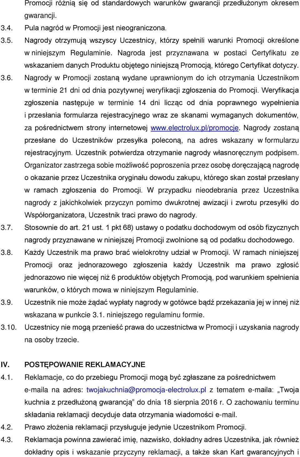 Nagroda jest przyznawana w postaci Certyfikatu ze wskazaniem danych Produktu objętego niniejszą Promocją, którego Certyfikat dotyczy. 3.6.